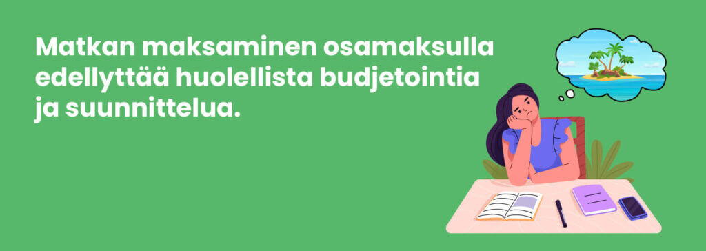 Kun matkan rahoittaa osamaksulla, täytyy maksusuunnitelma laatia huolella.