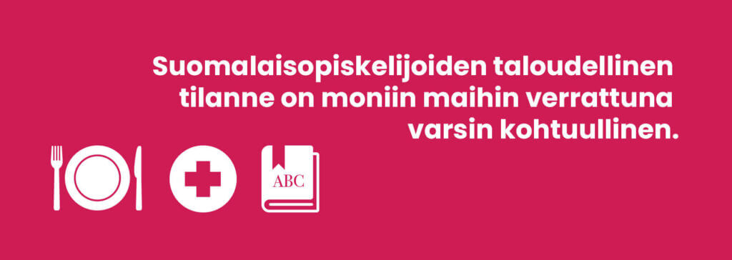 Suomalaisopiskelijan tilanne on giobaalisti hyvä ilmaisen opiskelupaikan, opintotuen ja opiskelijaruokailun ja -terveydenhuollon osalta.